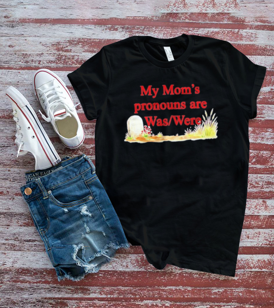 My Mom's Pronouns Are Was Were Graveyard T-Shirt