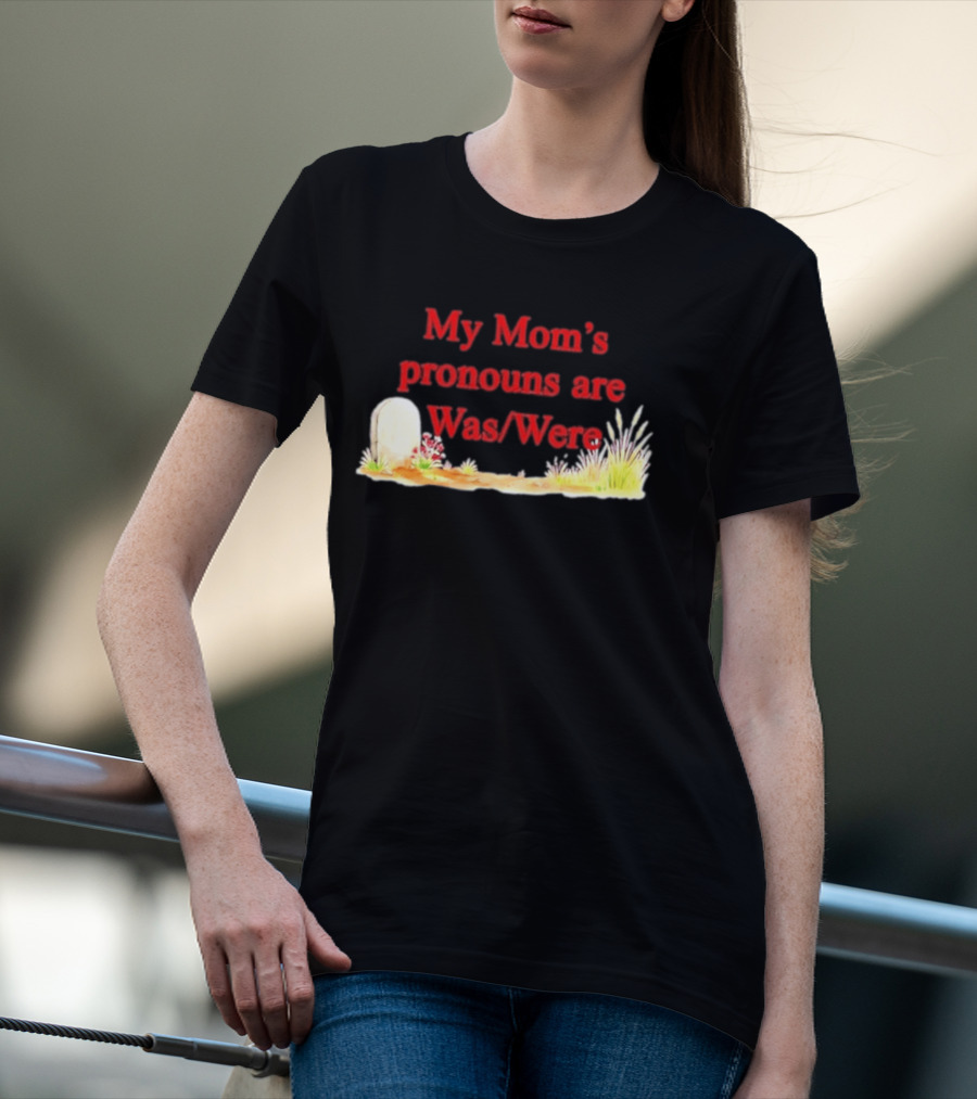 My Mom's Pronouns Are Was Were Graveyard T-Shirt