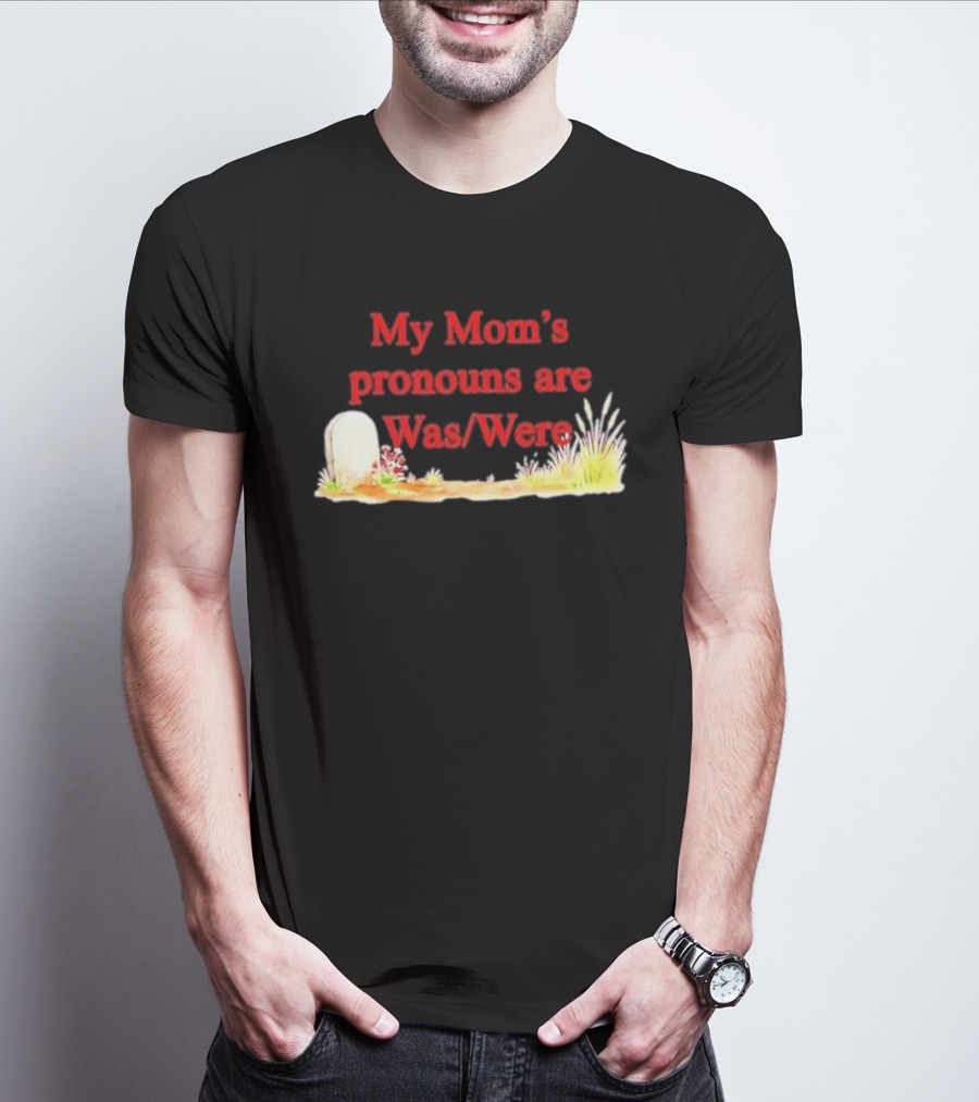 My Mom's Pronouns Are Was Were Graveyard T-Shirt