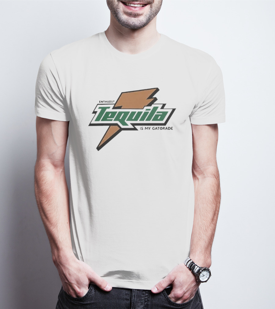 Enthuzst Tequila Is My Gatorade T-Shirt