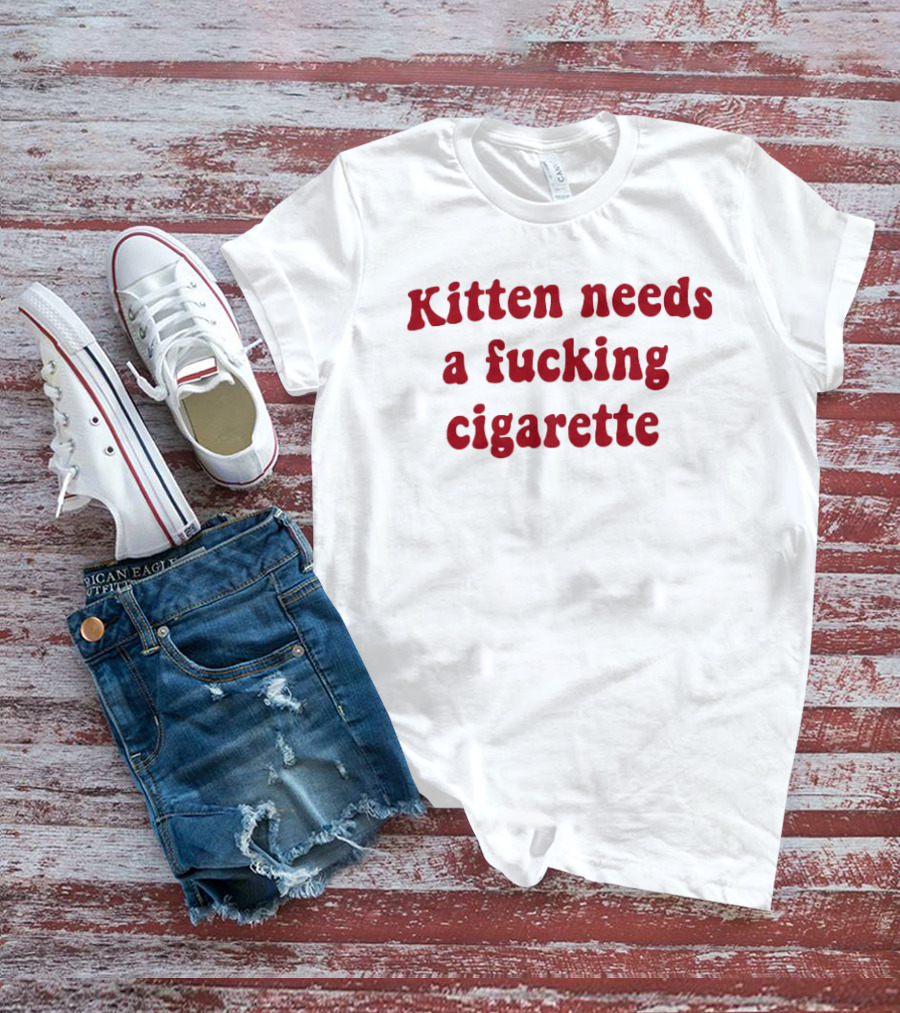 Kitten Needs A Fucking Cigarette Vintage Humor T-Shirt