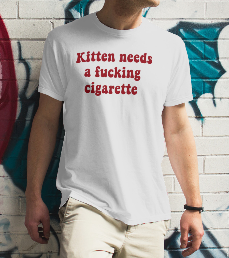 Kitten Needs A Fucking Cigarette Vintage Humor T-Shirt