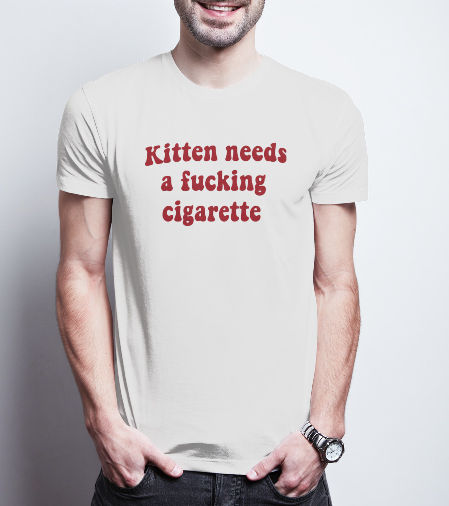 Kitten Needs A Fucking Cigarette Vintage Humor T-Shirt