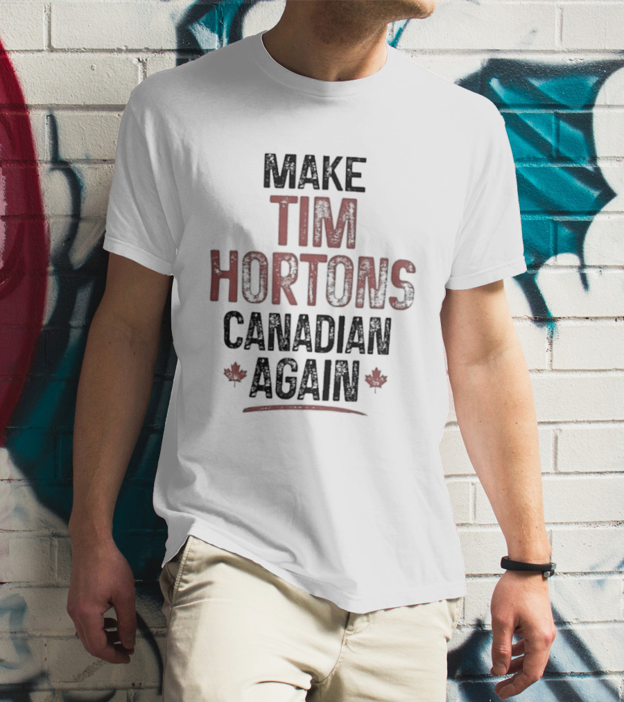 Make Tim Hortons Canadian Again Maple Leaf T-Shirt