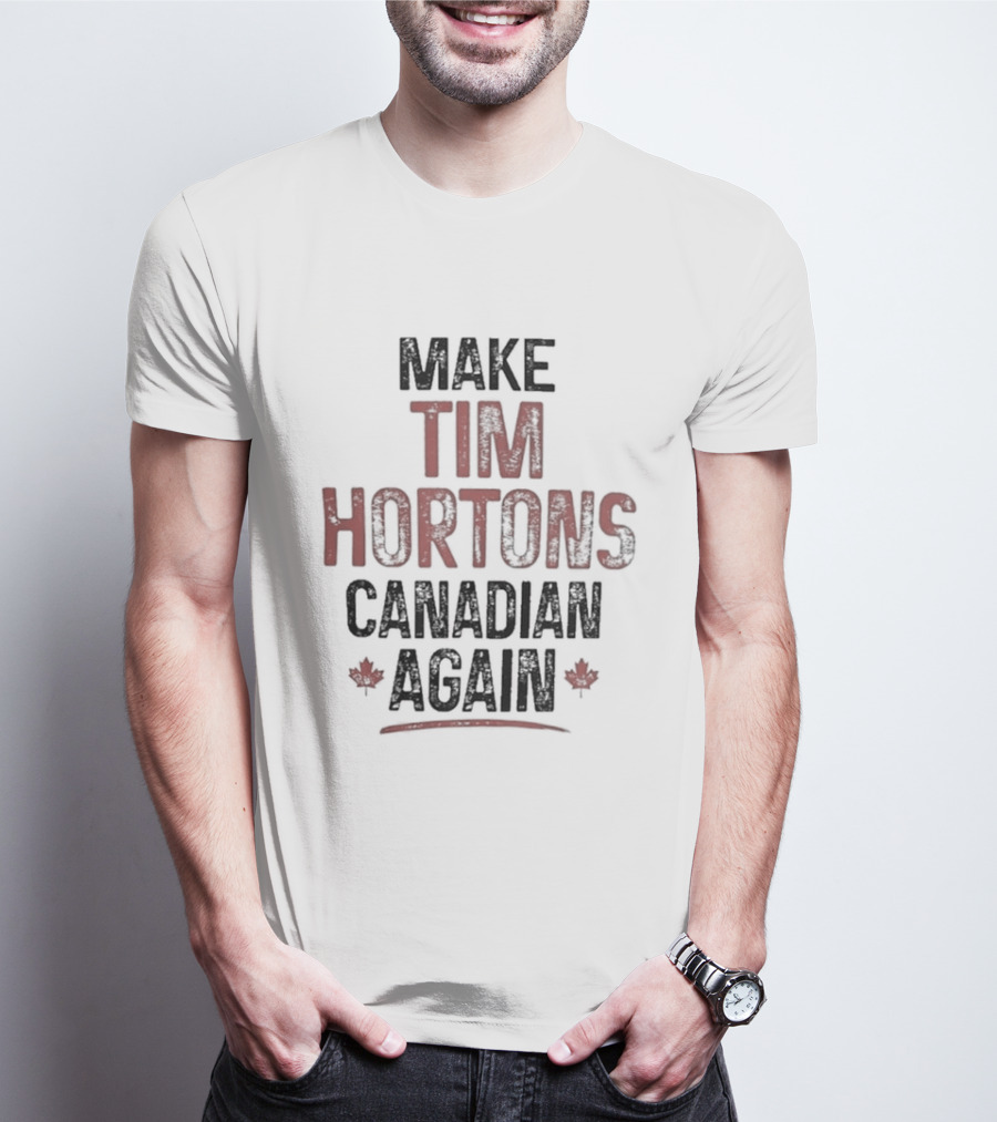 Make Tim Hortons Canadian Again Maple Leaf T-Shirt