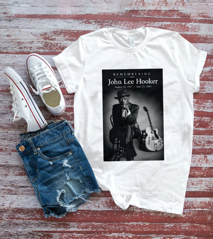 Remembering John Lee Hooker August 22 1917 June 21 2001 Blues Legend Guitarist T-Shirt