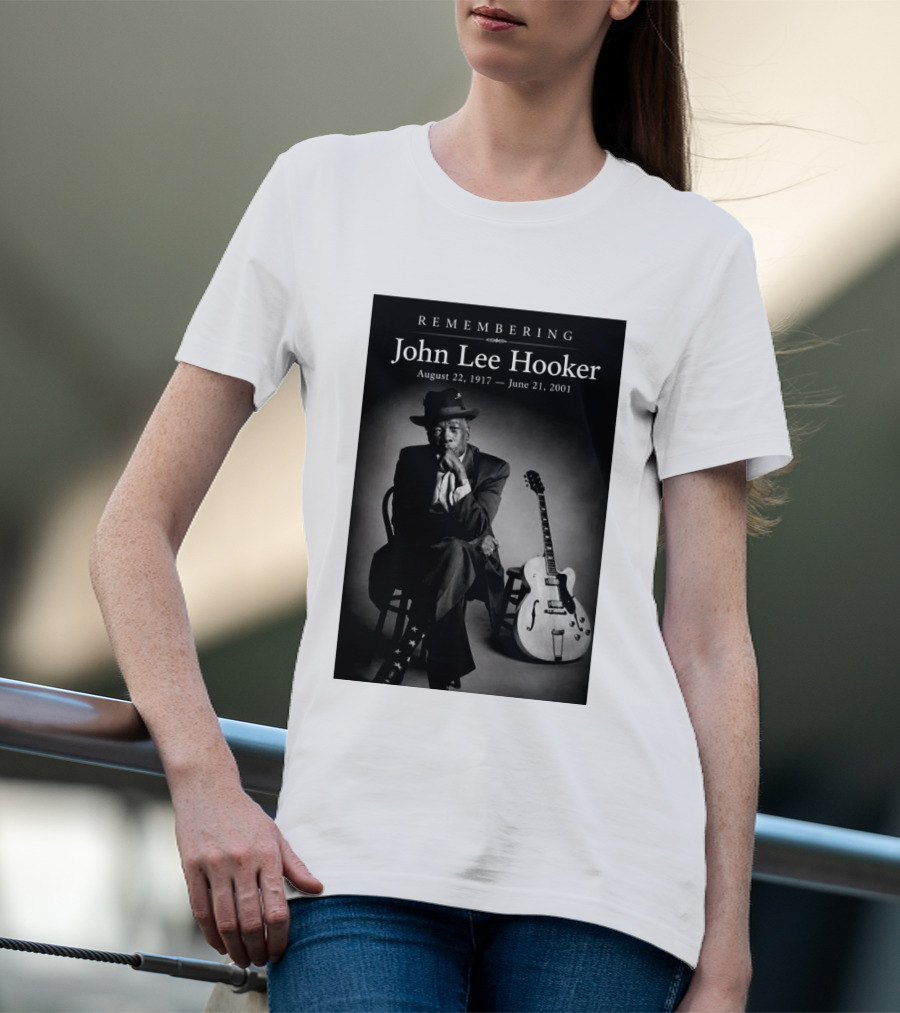 Remembering John Lee Hooker August 22 1917 June 21 2001 Blues Legend Guitarist T-Shirt