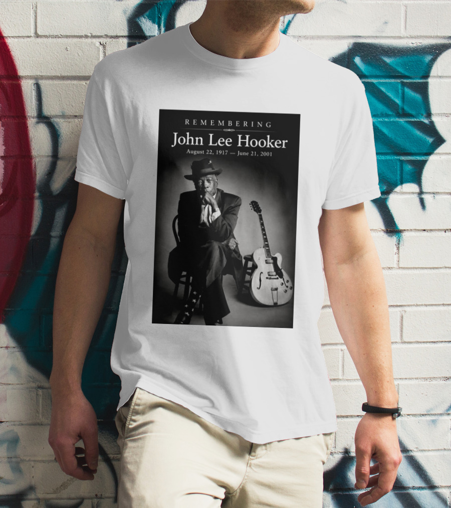 Remembering John Lee Hooker August 22 1917 June 21 2001 Blues Legend Guitarist T-Shirt