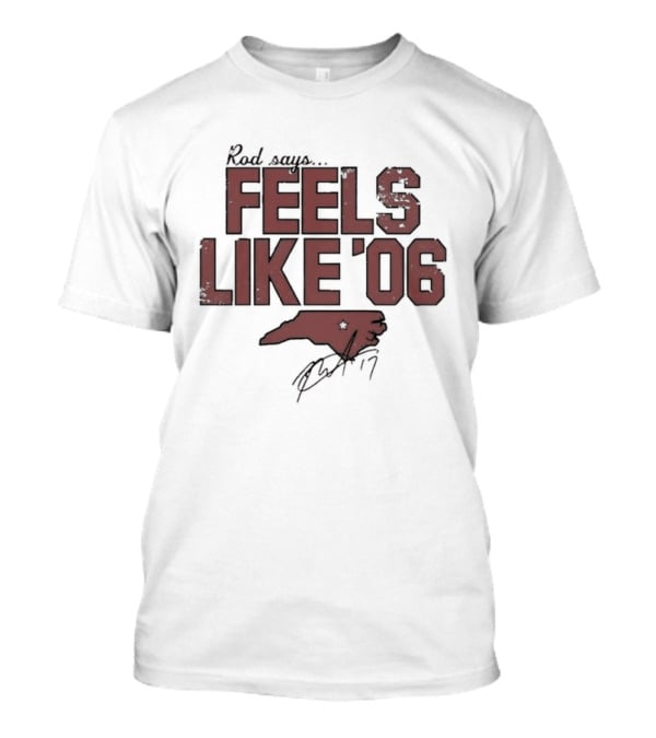 Rod Says Feels Like '06 Carolina Map Star Signature T-Shirt