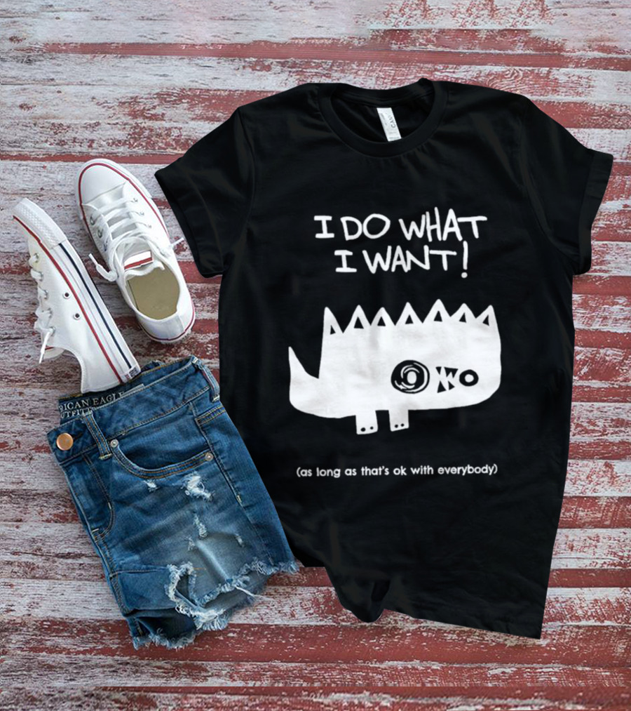 I Do What I Want As Long As That's Ok With Everybody Cute Spiky Creature T-Shirt