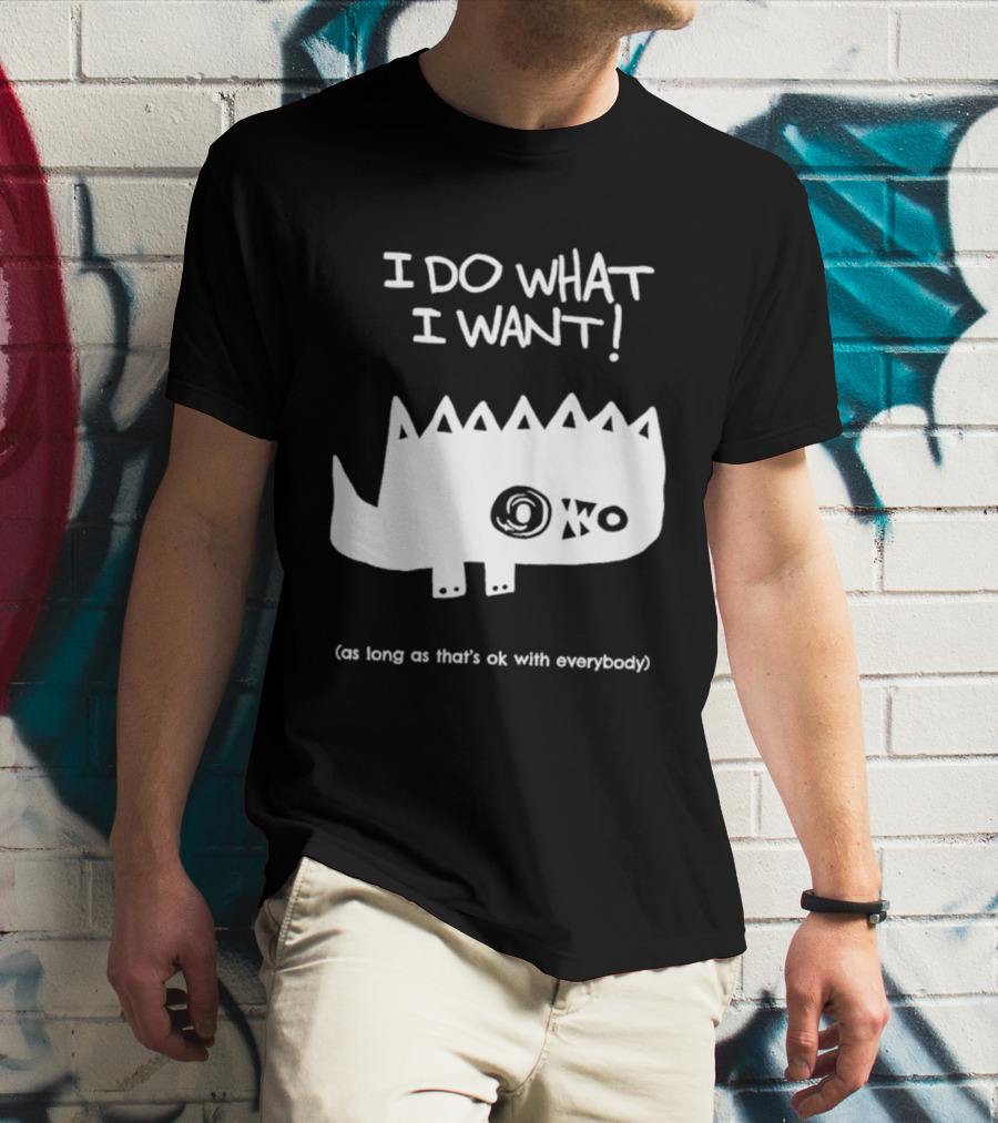 I Do What I Want As Long As That's Ok With Everybody Cute Spiky Creature T-Shirt