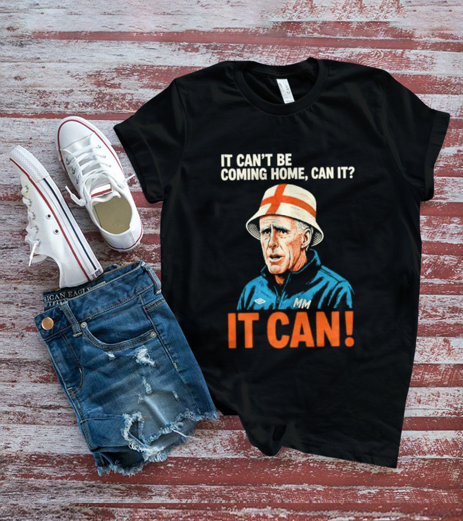 It Can't Be Coming Home Can It Mick McCarthy England Football It Can T-Shirt