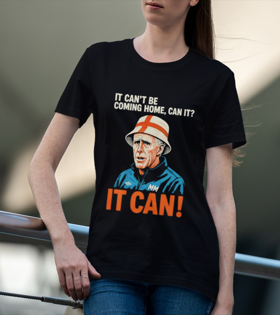 It Can't Be Coming Home Can It Mick McCarthy England Football It Can T-Shirt