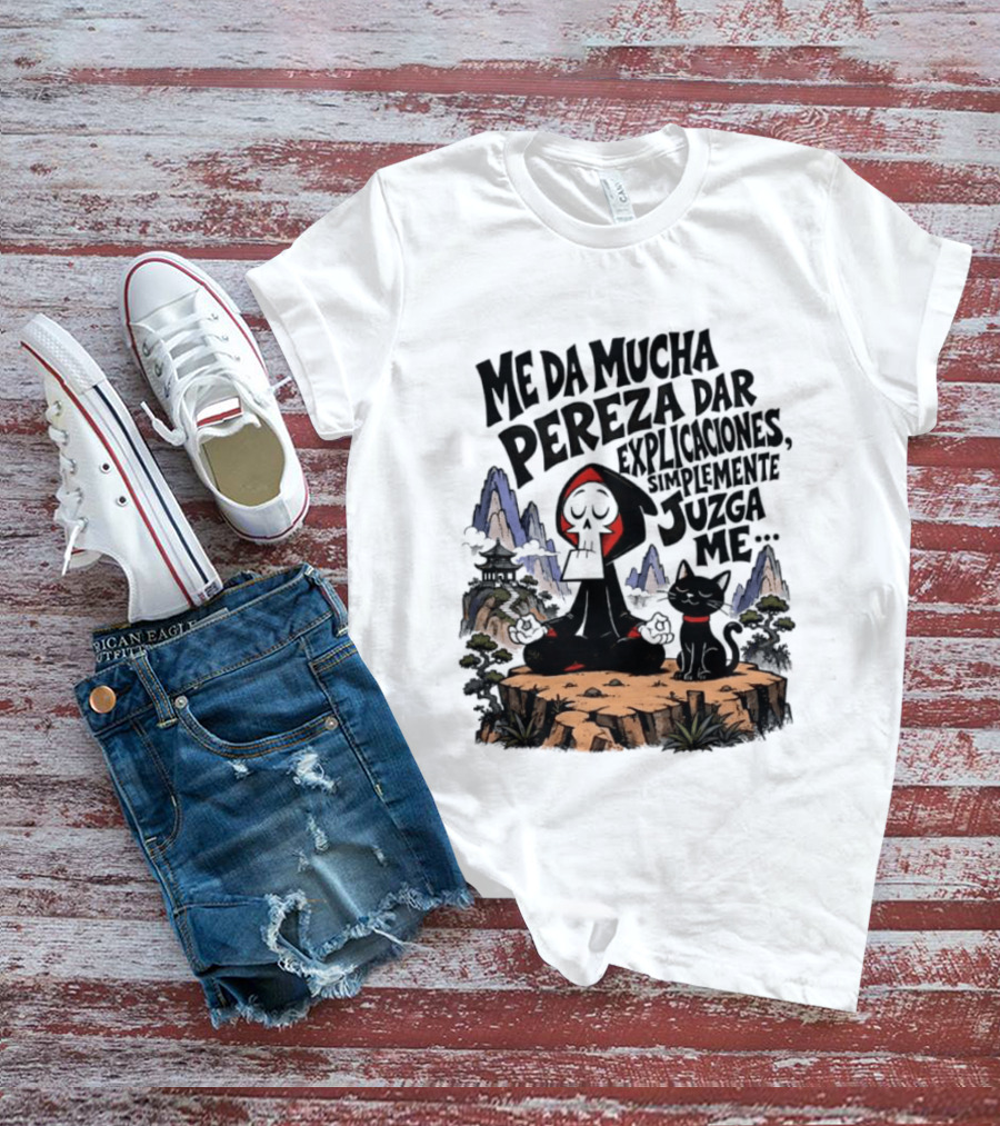 Grim Reaper Meditating With Black Cat Me Da Mucha Pereza Dar Explicaciones Simplemente Júzgame T-Shirt