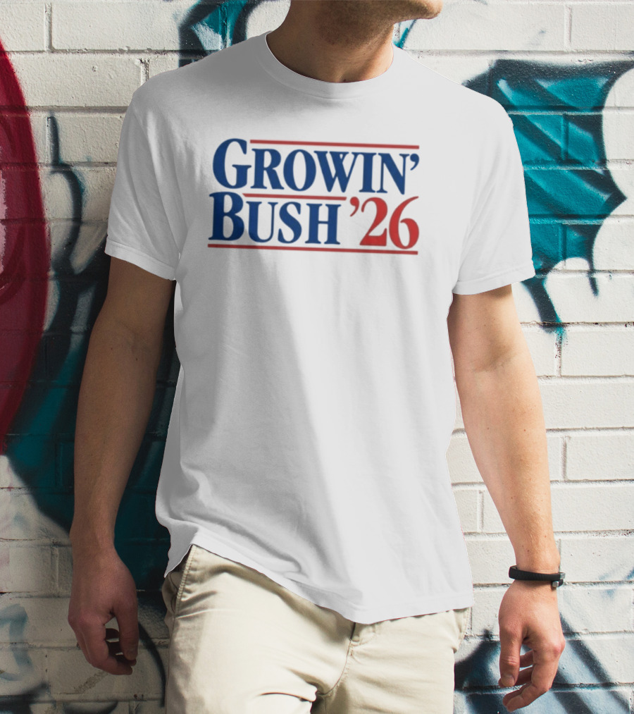 Growin' Bush '26 Election Year Humor T-Shirt