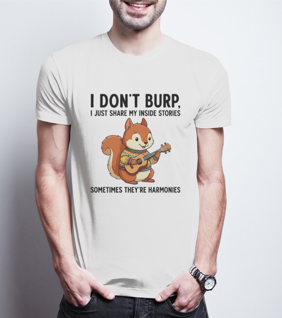 I Don't Burp I Just Share My Inside Stories Sometimes They're Harmonies Squirrel Playing Guitar T-Shirt
