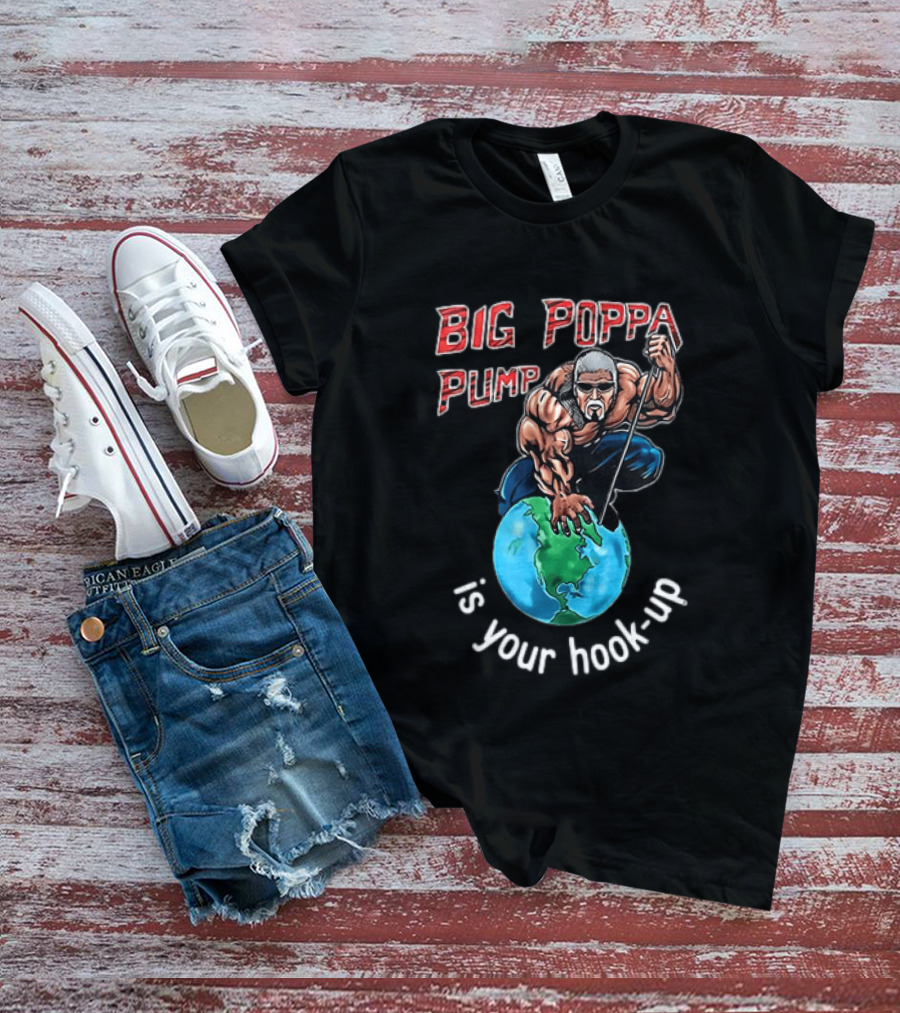 Big Poppa Pump Is Your Hook Up Holla If Ya Hear Me Wrestling T-Shirt