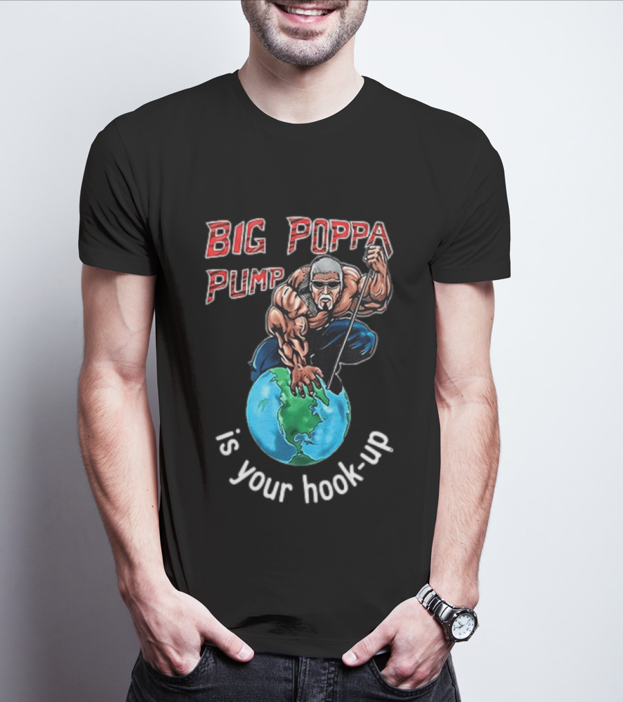 Big Poppa Pump Is Your Hook Up Holla If Ya Hear Me Wrestling T-Shirt