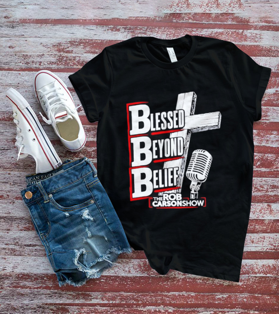 Blessed Beyond Belief BBB The Rob Carson Show T-Shirt