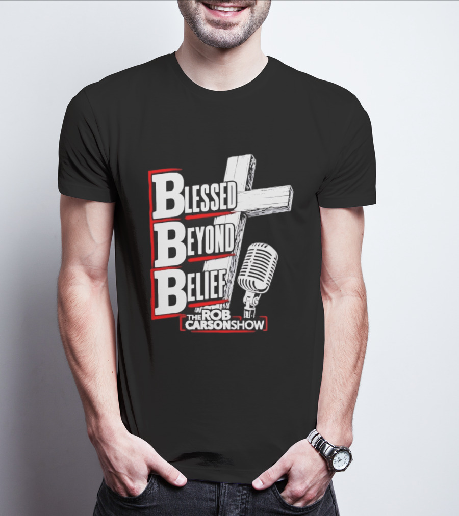Blessed Beyond Belief BBB The Rob Carson Show T-Shirt