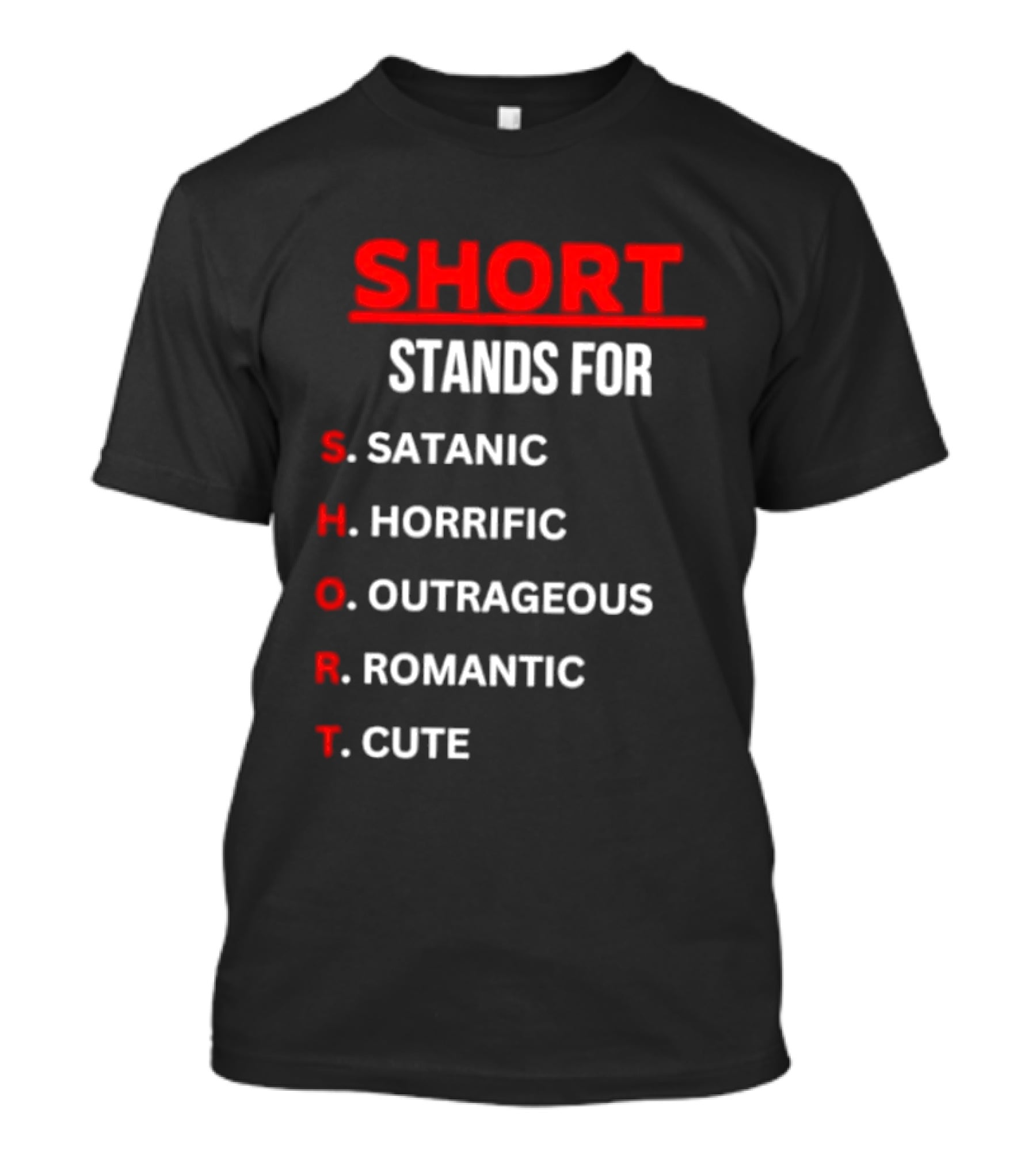 SHORT Stands For Satanic Horrific Outrageous Romantic Cute T-Shirt