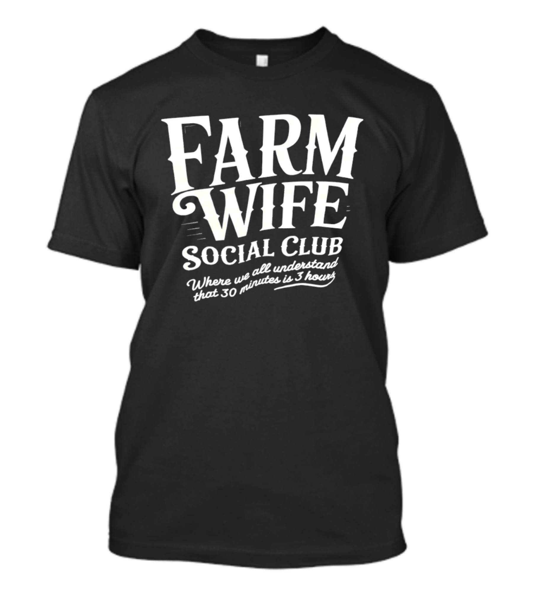 Farm Wife Social Club Understanding 30 Minutes Is 3 Hours T-Shirt