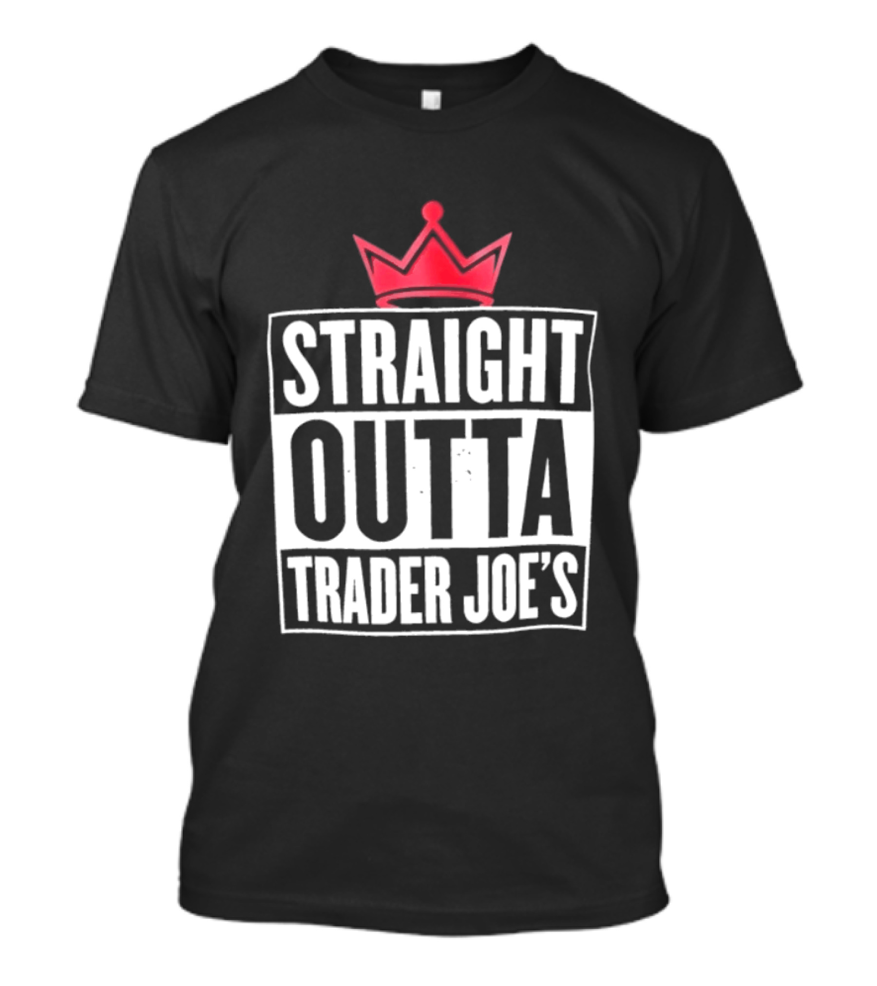 Straight Outta Trader Joe's Crown T-Shirt