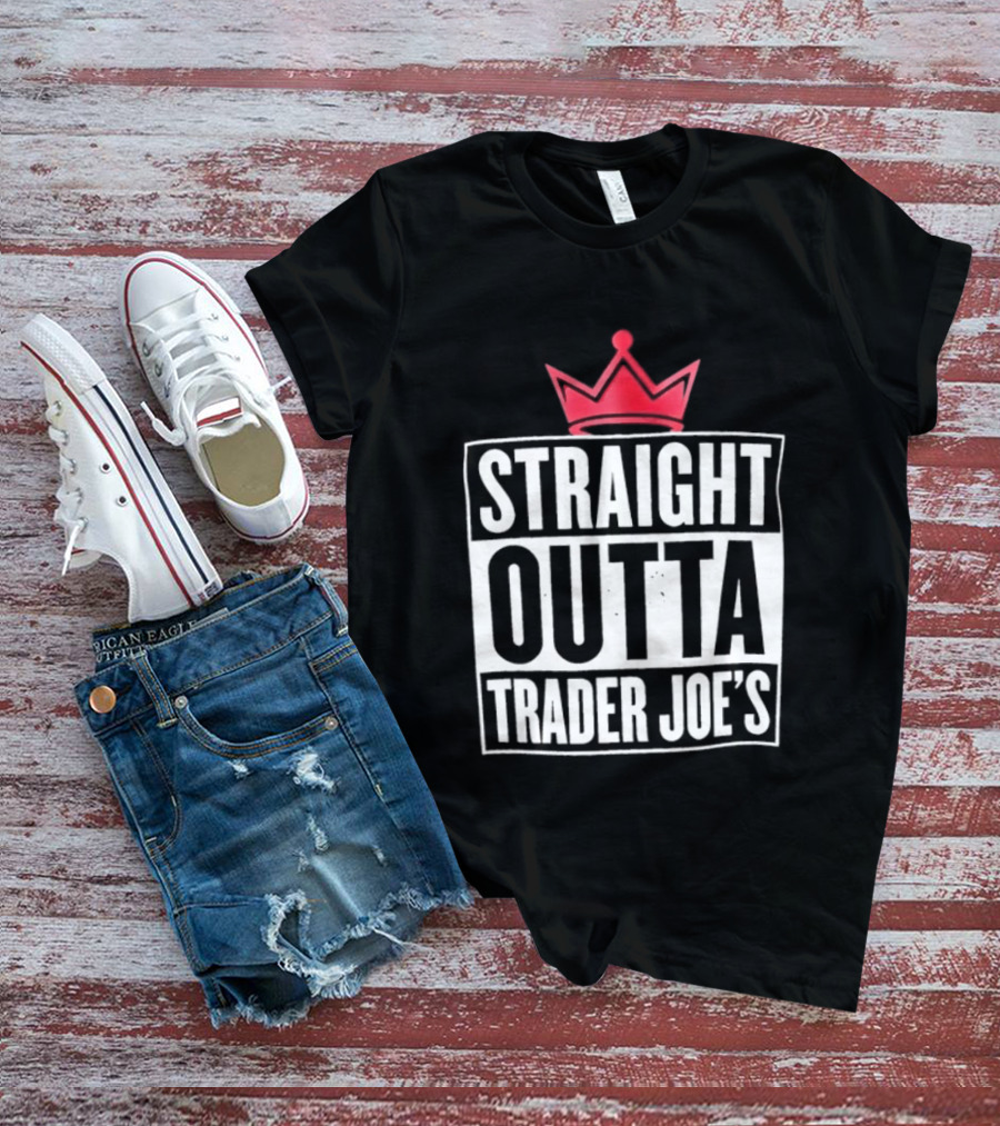 Straight Outta Trader Joe's Crown T-Shirt