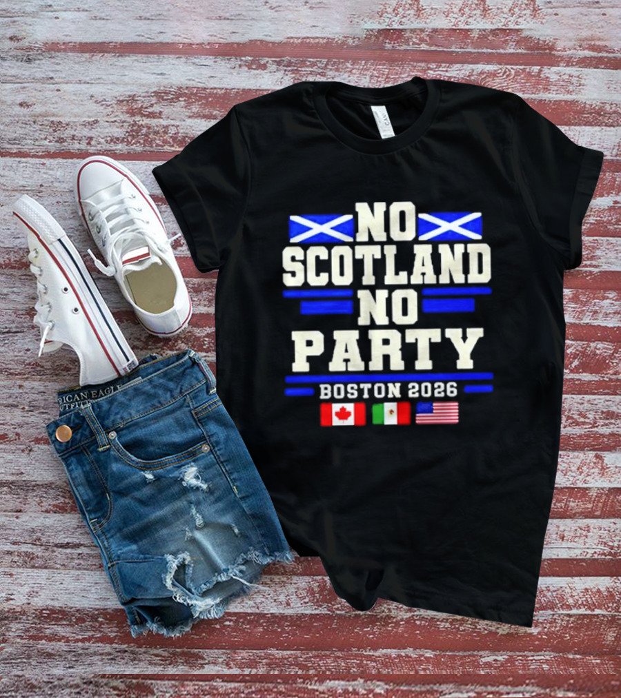 No Scotland No Party Boston 2026 With Flags Of Canada Mexico USA T-Shirt