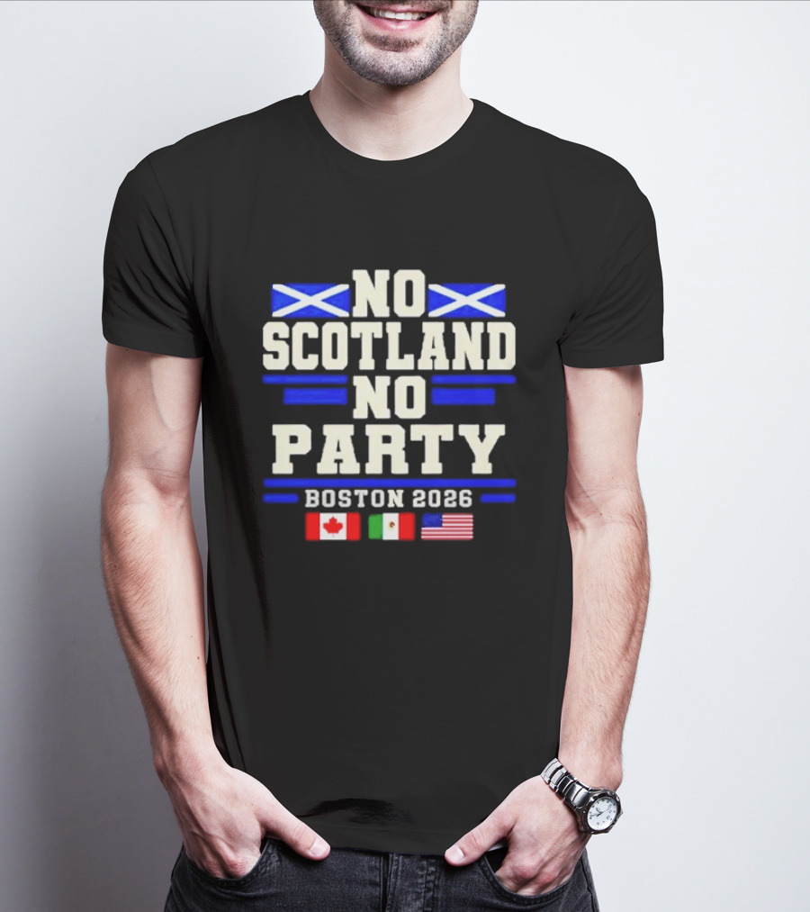 No Scotland No Party Boston 2026 With Flags Of Canada Mexico USA T-Shirt