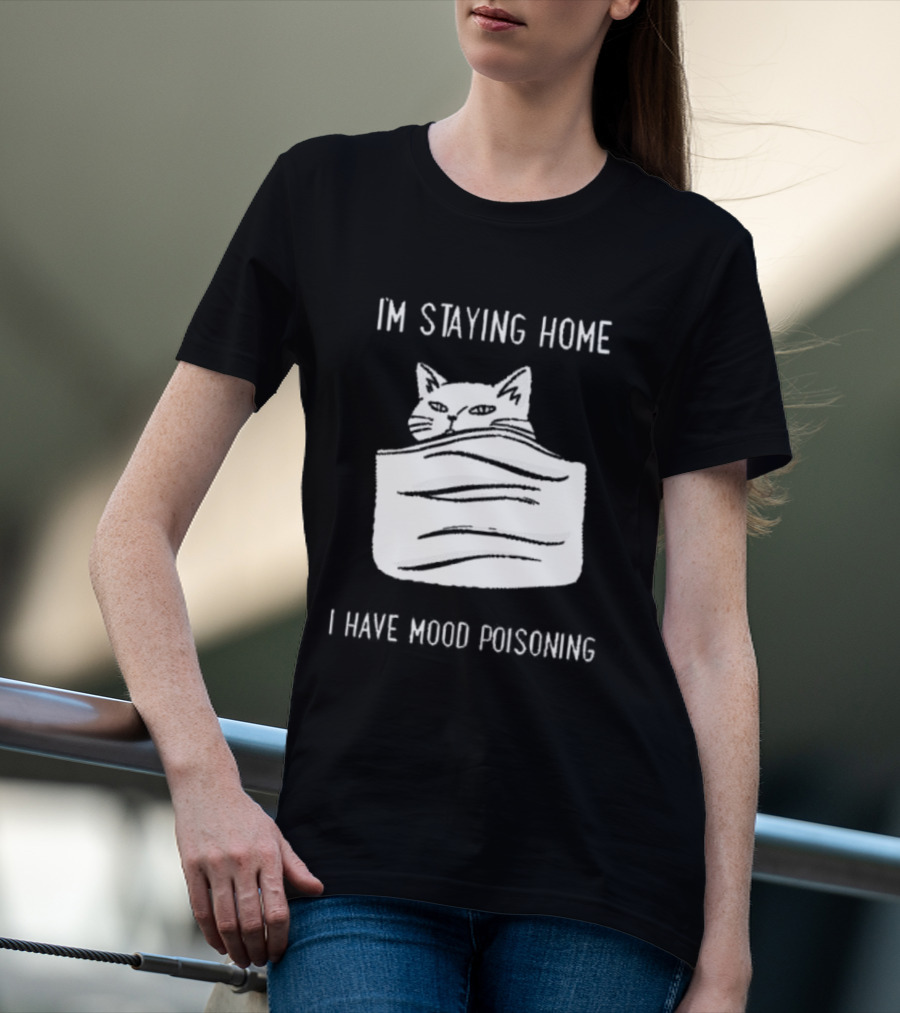 Cozy Peeking Cat I'm Staying Home I Have Mood Poisoning T-Shirt