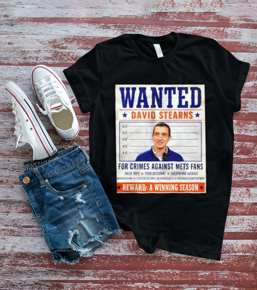 WANTED David Stearns Crimes Against Mets Fans Reward Winning Season False Hope Poor Decisions T-Shirt