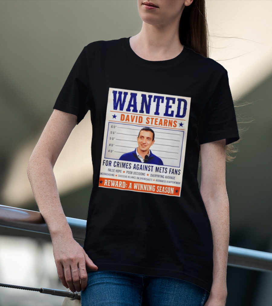 WANTED David Stearns Crimes Against Mets Fans Reward Winning Season False Hope Poor Decisions T-Shirt