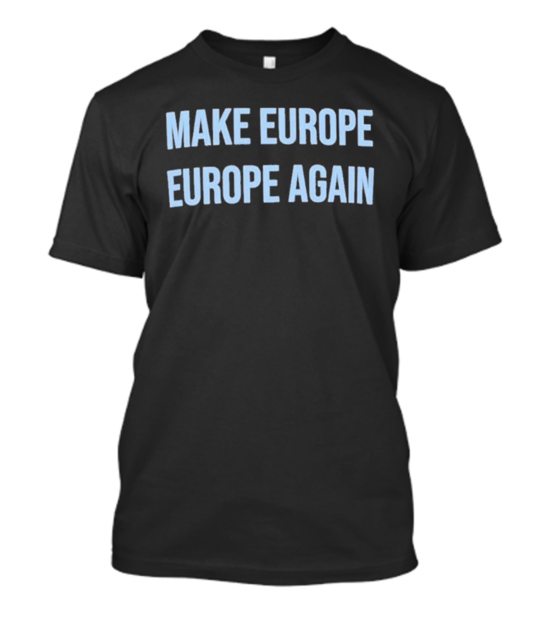 Make Europe Europe Again Text Bold Political Catchphrase T-Shirt