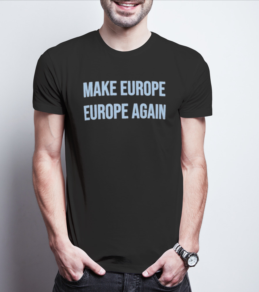 Make Europe Europe Again Text Bold Political Catchphrase T-Shirt