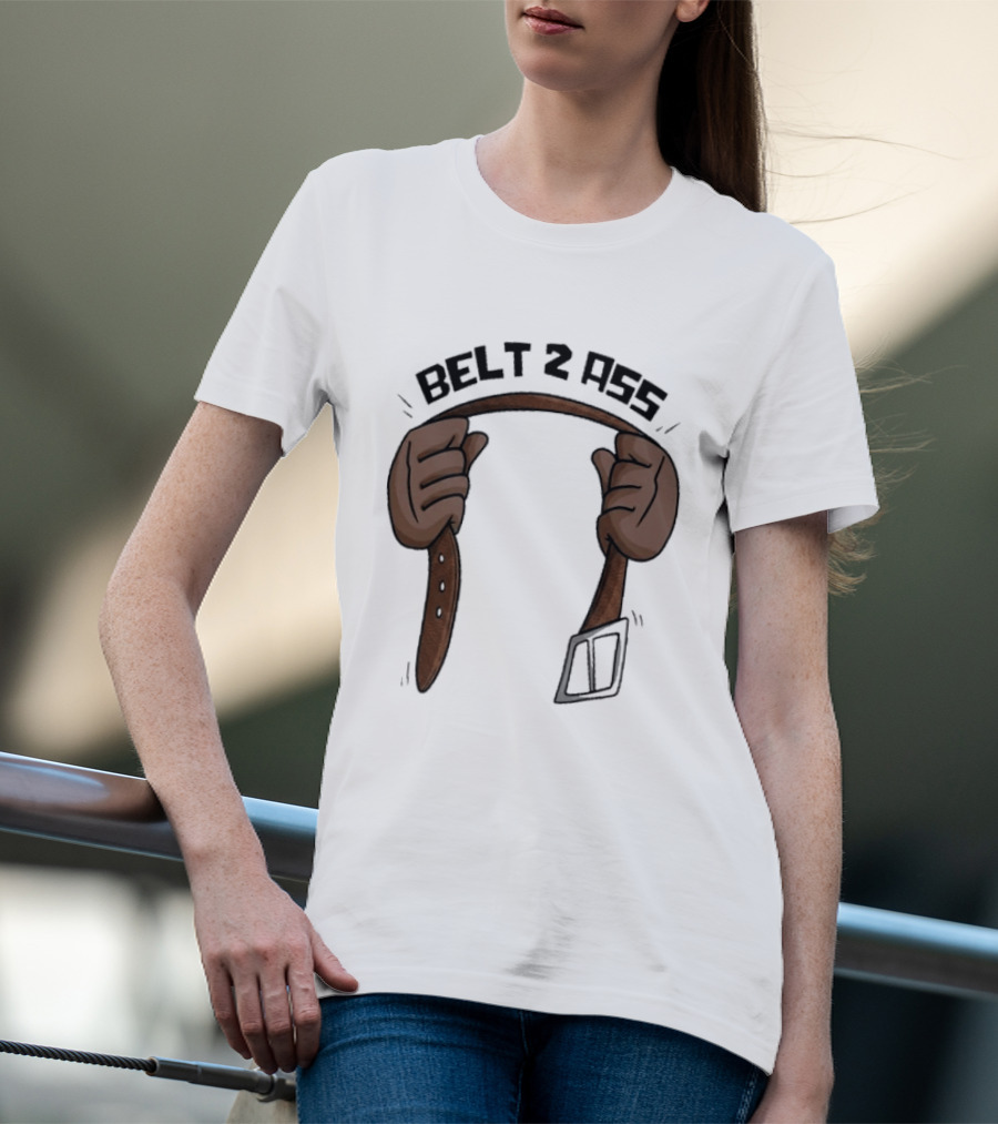 Belt 2 Ass Funny Belt Holding T-Shirt