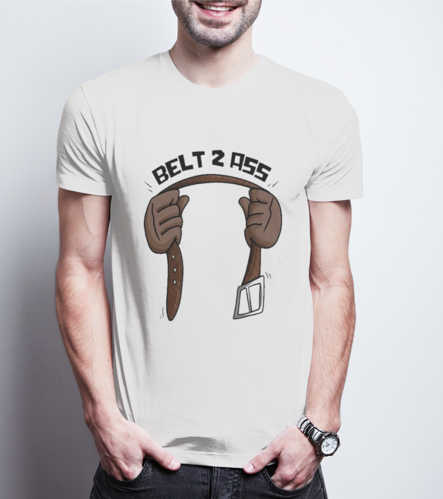 Belt 2 Ass Funny Belt Holding T-Shirt