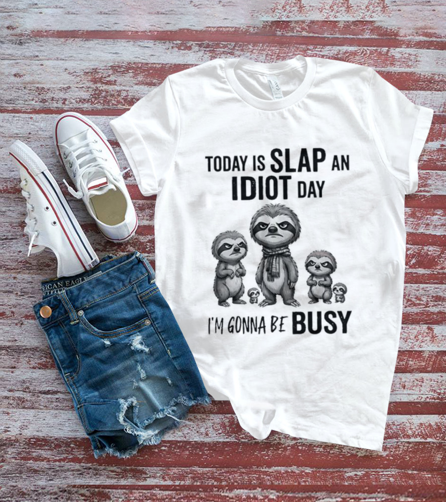 Today Is Slap An Idiot Day I'm Gonna Be Busy Sloth Animal Sarcasm T-Shirt