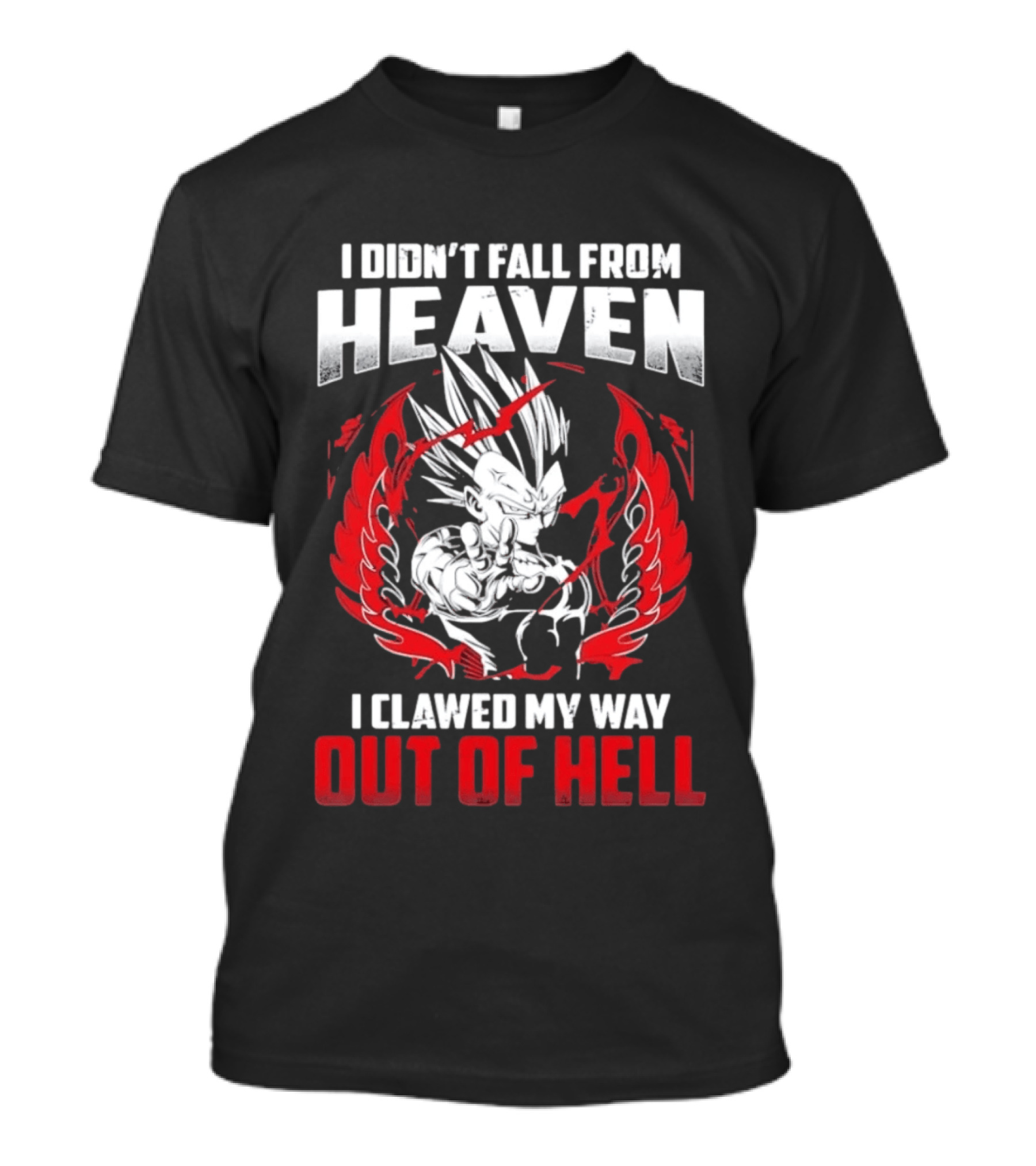 Majin Vegeta I Didn't Fall From Heaven I Clawed My Way Out Of Hell Anime T-Shirt
