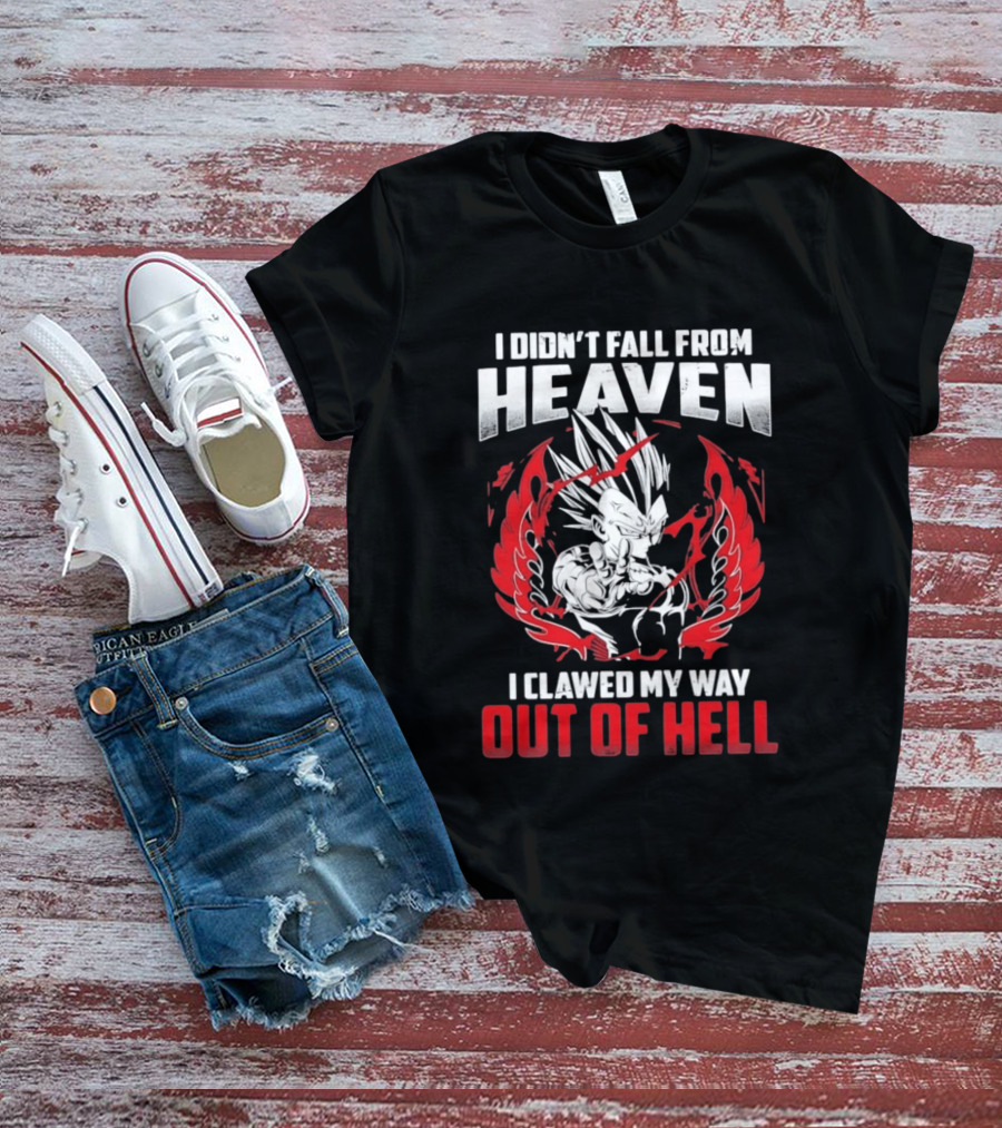Majin Vegeta I Didn't Fall From Heaven I Clawed My Way Out Of Hell Anime T-Shirt