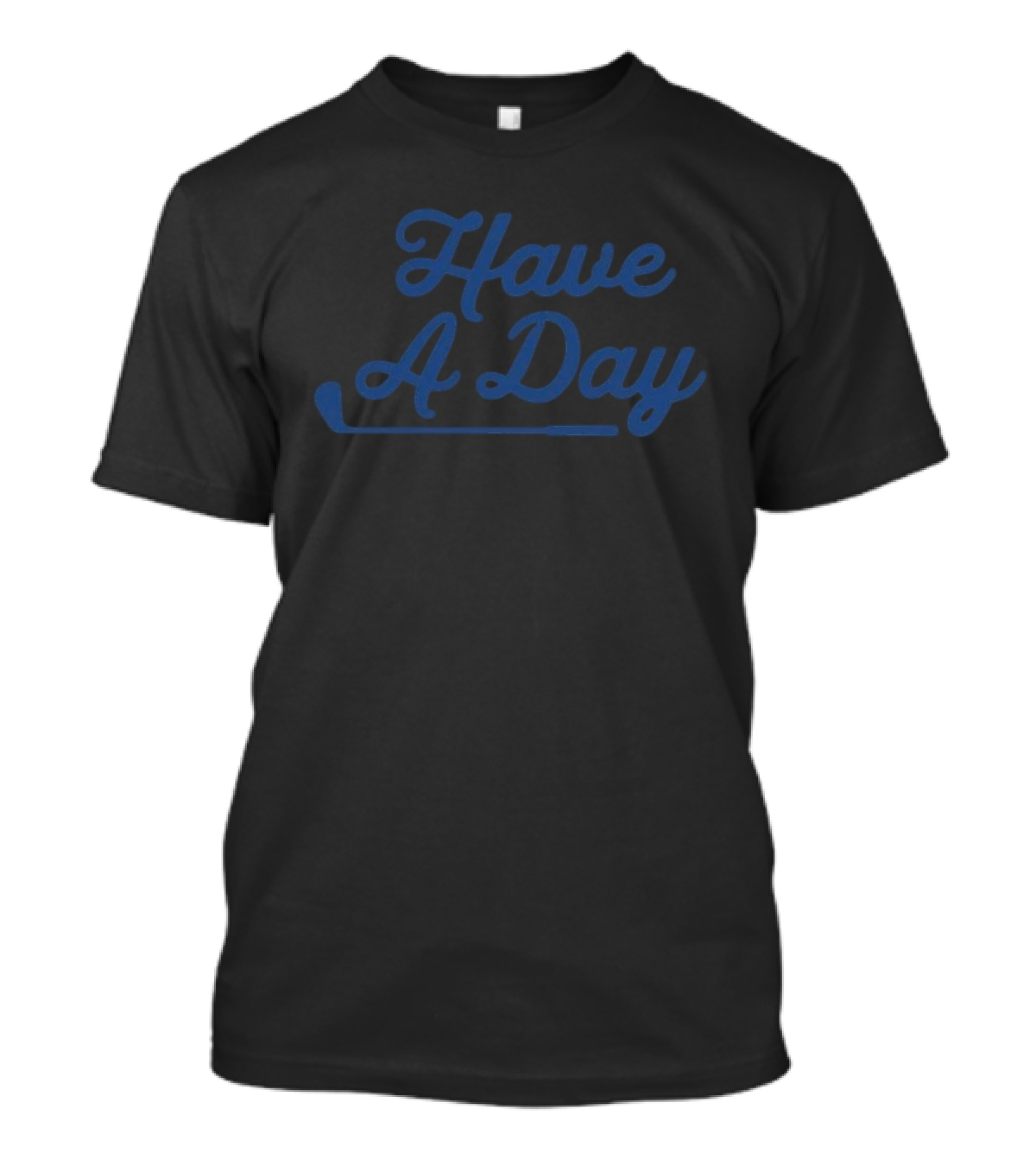 Have A Day Golf Club Casual Fun T-Shirt