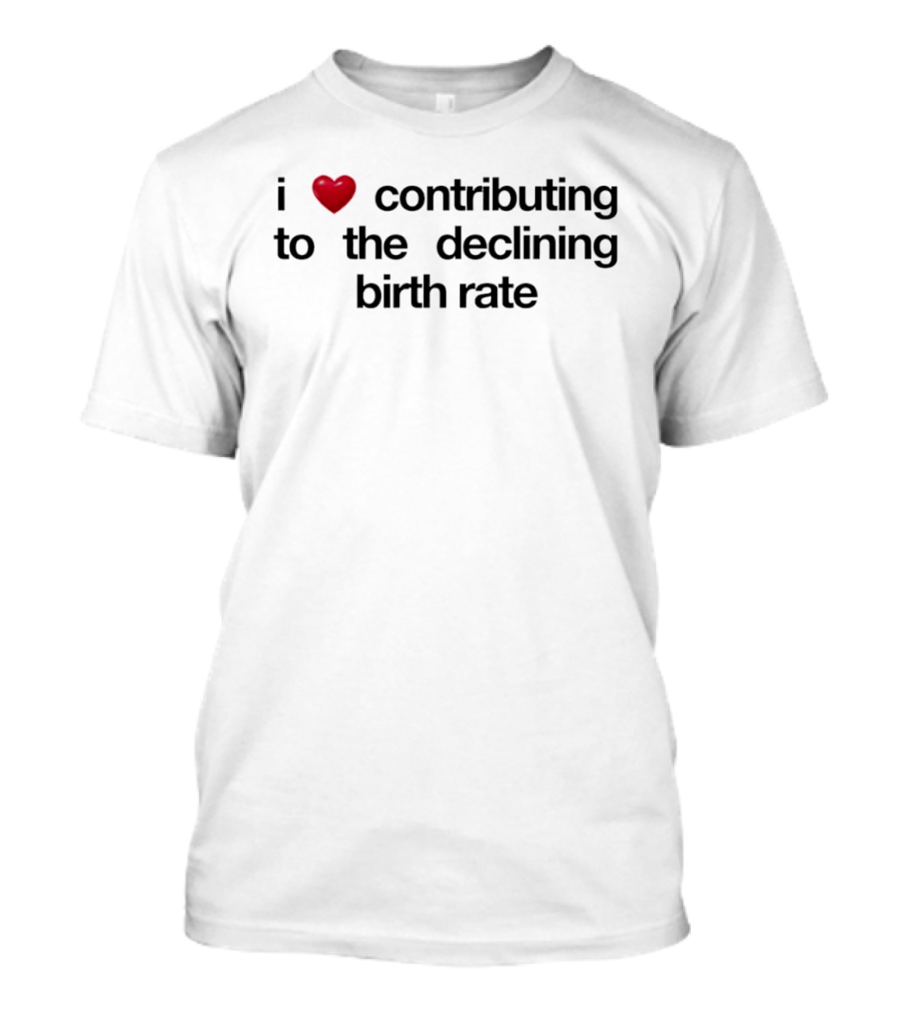 I Love Contributing To The Declining Birth Rate Red Heart T-Shirt
