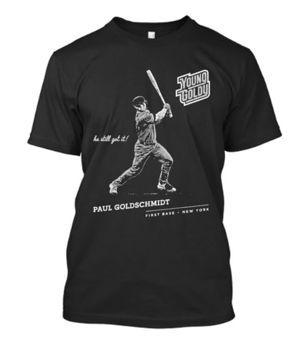 Paul Goldschmidt Young Goldy First Base New York He Still Got It T-Shirt