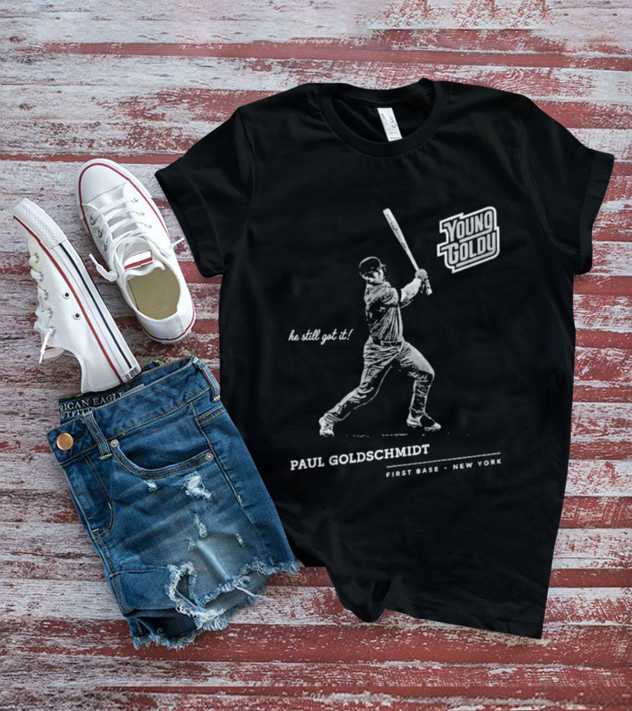 Paul Goldschmidt Young Goldy First Base New York He Still Got It T-Shirt
