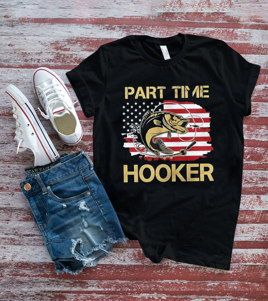 Part Time Hooker American Flag Fishing Humor T-Shirt