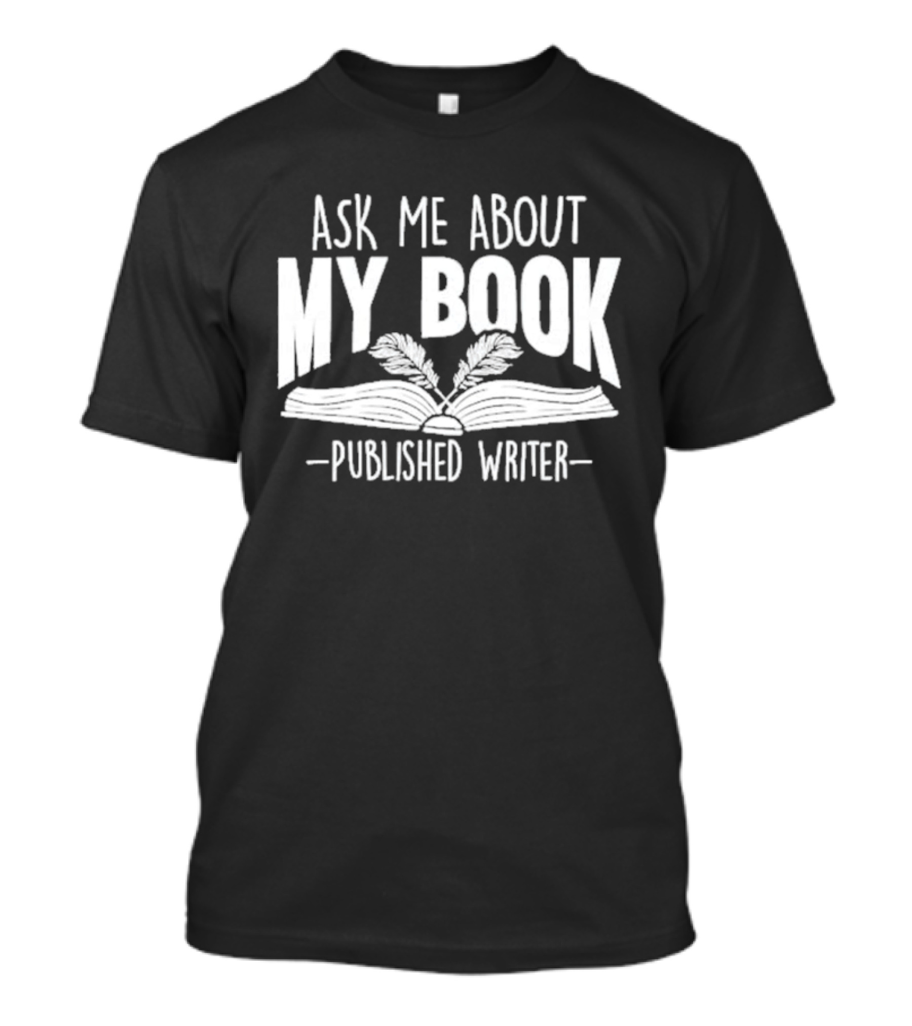 Ask Me About My Book Published Writer Book Lover Gifts Writer Enthusiast Conversation Starter T-Shirt