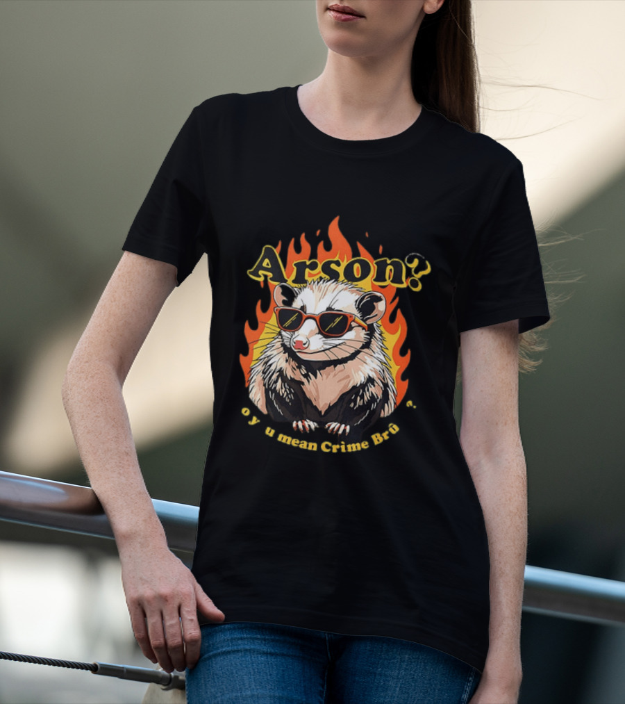 Arson? Opossum Sunglasses Flames Grime Bro Humorous T-Shirt