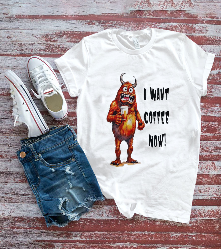 I Want Coffee Now Funny Monster Holding T-Shirt