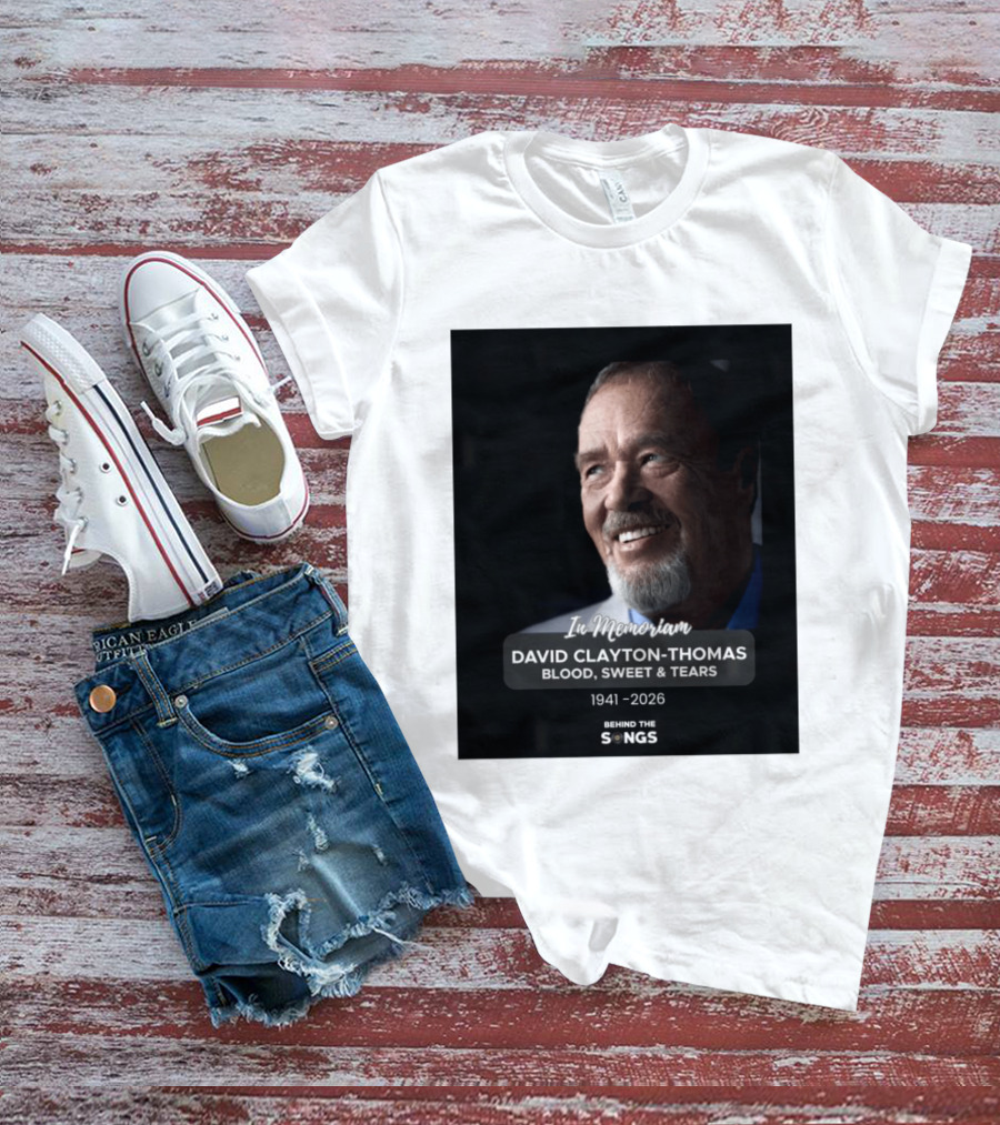 In Memoriam David Clayton Thomas Blood Sweat & Tears 1941 2026 Behind The Songs T-Shirt
