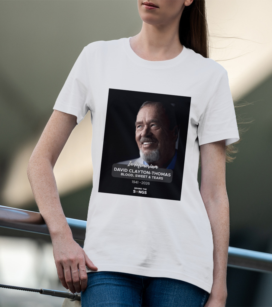 In Memoriam David Clayton Thomas Blood Sweat & Tears 1941 2026 Behind The Songs T-Shirt